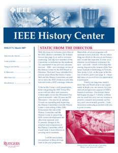 IEEE History Center ISSUE 73, March 2007 Static from the Director.........................1 Center Activities.....................................2 Things to See And Do............................4 In Memoriam...........