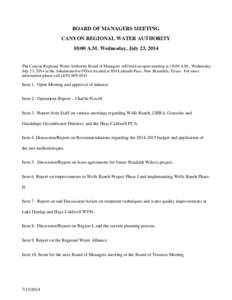 BOARD OF MANAGERS MEETING CANYON REGIONAL WATER AUTHORITY 10:00 A.M. Wednesday, July 23, 2014 The Canyon Regional Water Authority Board of Managers will hold an open meeting at 10:00 A.M., Wednesday, July 23, 2014 at the