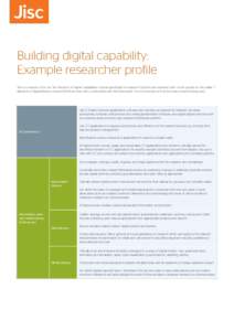 Building digital capability: Example researcher profile This is a version of the Jisc ‘Six Elements of Digital Capabilities’ model, specifically for research students and research staff. It is an update on the earlie