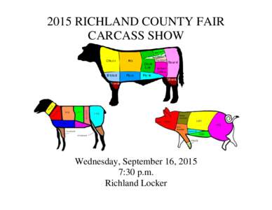 2015 RICHLAND COUNTY FAIR CARCASS SHOW Wednesday, September 16, 2015 7:30 p.m. Richland Locker