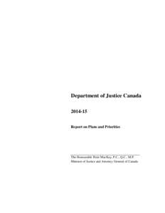 Department of Justice Canada[removed]Report on Plans and Priorities The Honourable Peter MacKay, P.C., Q.C., M.P. Minister of Justice and Attorney General of Canada