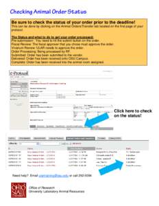 Checking Animal Order Status Be sure to check the status of your order prior to the deadline! This can be done by clicking on the Animal Orders/Transfer tab located on the first page of your protocol. The Status and what