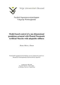 Faculteit Ingenieurswetenschappen Vakgroep Werktuigkunde Model-based control of a one-dimensional pendulum actuated with Pleated Pneumatic Artificial Muscles with adaptable stiffness