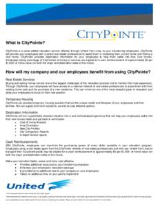 What is CityPointe? CityPointe is a value-added relocation service offered, through United Van Lines, to your transferring employees. CityPointe will provide your employees with a select real estate professional to assis