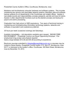 Poweshiek County Auditor’s Office, Courthouse, Montezuma, Iowa Maintains and troubleshoots computer hardware and software systems. This includes maintaining two servers and associated network systems. Maintains data an