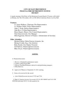 CITY OF EAST PROVIDENCE POLICE & FIRE RETIREMENT SYSTEM DOCKET A regular meeting of the Police & Fire Retirement System Board of Trustees will be held on Monday, the 7th of November, 2011 at 9:00 AM in Conference Room A 