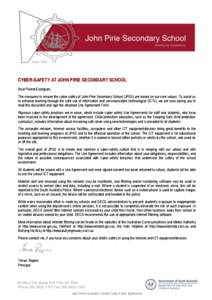 CYBER-SAFETY AT JOHN PIRIE SECONDARY SCHOOL Dear Parent/Caregiver, The measures to ensure the cyber-safety of John Pirie Secondary School (JPSS) are based on our core values. To assist us to enhance learning through the 