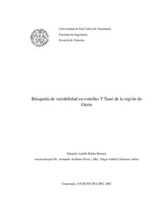 Universidad de San Carlos de Guatemala Facultad de Ingenier´ıa Escuela de Ciencias B´usqueda de variabilidad en estrellas T Tauri de la regi o´ n de Ori´on