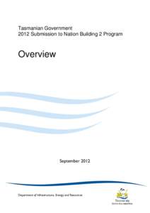 Tasmanian Government 2012 Submission to Nation Building 2 Program Overview  September 2012