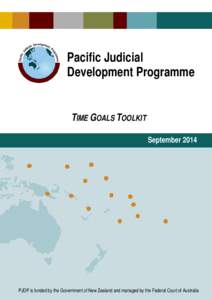 Pacific Judicial Development Programme TIME GOALS TOOLKIT September[removed]PJDP is funded by the Government of New Zealand and managed by the Federal Court of Australia