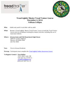 Tread Lightly! Master Tread Trainer Course December 4, 2014 9:00am-5:00pm Who:  Adults and youth 16 and older with an adult