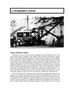 I INTRODUCTION  In the early 1900s, steam powered mining equipment became the dominant method of coal removal History of Mining in Indiana Bituminous coal was first discovered in Indiana along the Wabash River in 1736.