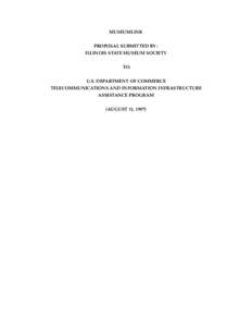 MUSEUMLINK PROPOSAL SUBMITTED BY : ILLINOIS STATE MUSEUM SOCIETY TO: U.S. DEPARTMENT OF COMMERCE TELECOMMUNICATIONS AND INFORMATION INFRASTRUCTURE