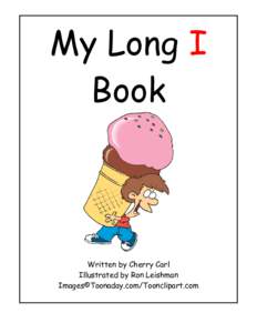My Long I Book Written by Cherry Carl Illustrated by Ron Leishman Images©Toonaday.com/Toonclipart.com
