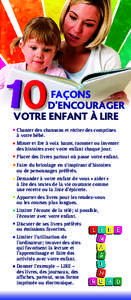 FAÇONS D’ENCOURAGER VOTRE ENFANT À LIRE • Chanter des chansons et réciter des comptines à votre bébé. • Mimer et lire à voix haute, raconter ou inventer