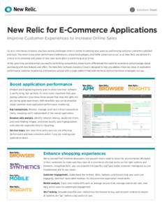 Solution Sheet  New Relic for E-Commerce Applications Improve Customer Experiences to Increase Online Sales As an e-commerce company, you face several challenges when it comes to keeping your apps up and running and your
