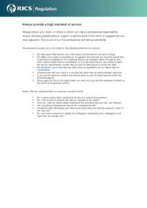 Always provide a high standard of service Always ensure your client, or others to whom you have a professional responsibility, receive the best possible advice, support or performance of the terms of engagement you have 