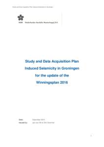 Study and Data Acquisition Plan Induced Seismicity in Groningen  Study and Data Acquisition Plan Induced Seismicity in Groningen for the update of the Winningsplan 2016