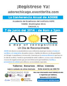 ¡Regístrese Ya! adorechicago.eventbrite.com La Conferencia Anual de ADORE Academia de Enseñanza del Instituto HOPE 1628W. Washington Blvd. CHICAGO, IL