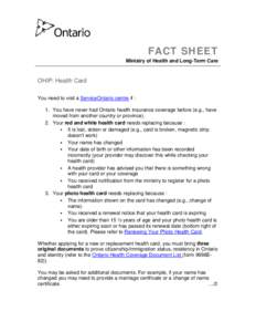 FACT SHEET Ministry of Health and Long-Term Care OHIP: Health Card You need to visit a ServiceOntario centre if : 1. You have never had Ontario health insurance coverage before (e.g., have