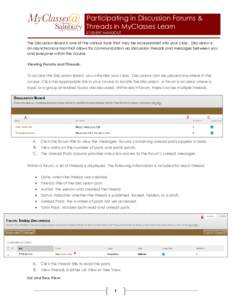 Participating in Discussion Forums & Threads in MyClasses Learn STUDENT HANDOUT The Discussion Board is one of the various tools that may be incorporated into your class. Discussion is an asynchronous tool that allows fo