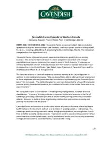 Cavendish Farms Expands to Western Canada Company Acquires Frozen Potato Plant in Lethbridge, Alberta DIEPPE (NB) – DECEMBER 10, 2012 – Cavendish Farms announced today it had concluded an agreement to buy the assets 