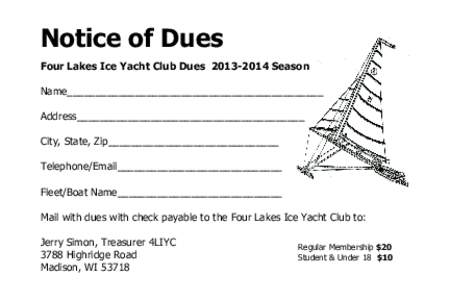 Notice of Dues Four Lakes Ice Yacht Club Dues[removed]Season Name_____________________________________________ Address________________________________________ City, State, Zip______________________________ Telephone/Em