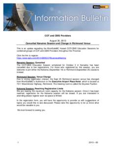 COT and CBIS Providers August 30, 2013 Cancelled Nanaimo Session and Change in Richmond Venue This is an update regarding the WorkSafeBC hosted COT/CBIS Education Sessions for combined groups of COT and CBIS Providers th