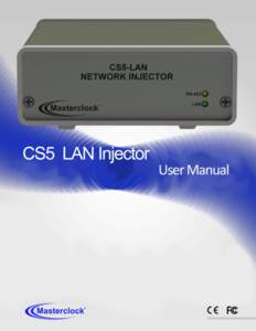 1  Masterclock CS5 Lan Network Injector User Manual – v2014.01.16 Table of Contents Introduction ......................................................................................3