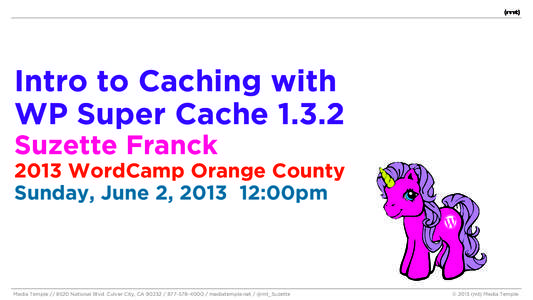 Intro to Caching with WP Super Cache[removed]Suzette Franck 2013 WordCamp Orange County Sunday, June 2, [removed]:00pm