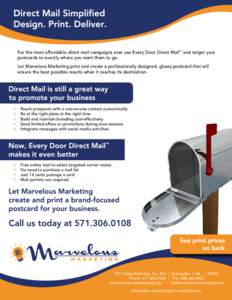 For the most affordable direct mail campaigns ever use Every Door Direct Mail™ and target your postcards to exactly where you want them to go. Let Marvelous Marketing print and create a professionally designed, glossy 