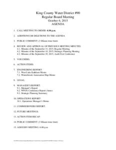 King County Water District #90 Regular Board Meeting October 6, 2015 AGENDA 1. CALL MEETING TO ORDER: 4:30 p.m. 2. ADDITIONS OR DELETIONS TO THE AGENDA
