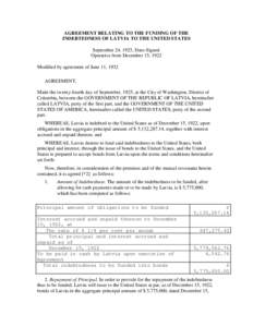 AGREEMENT RELATING TO THE FUNDING OF THE INDEBTEDNESS OF LATVIA TO THE UNITED STATES September 24, 1925, Date-Signed Operative from December 15, 1922 Modified by agreement of June 11, 1932 AGREEMENT,