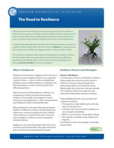 The Road to Resilience How do people deal with difficult events that change their lives? The death of a loved one, loss of a job, serious illness, terrorist attacks and other traumatic events: these are all examples of v