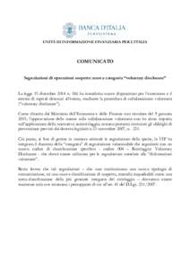 UNITÀ DI INFORMAZIONE FINANZIARIA PER L’ITALIA  COMUNICATO Segnalazioni di operazioni sospette: nuova categoria “voluntary disclosure” La legge 15 dicembre 2014 n. 186 ha introdotto nuove disposizioni per l’emer