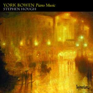 YORK BOWEN Piano Music STEPHEN HOUGH Stephen Hough writes … Now that the century which only lived for tomorrow can see its last tomorrow approaching, and its fiercest modernism seems old fashioned—the three-day shad