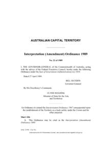 AUSTRALIAN CAPITAL TERRITORY  Interpretation (Amendment) Ordinance 1989 No. 22 of 1989 I, THE GOVERNOR-GENERAL of the Commonwealth of Australia, acting with the advice of the Federal Executive Council, hereby make the fo