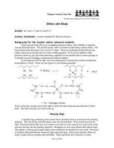 Polymer Activity from the: Teachers may reproduce this activity for their use. Slimes and Gluep Grades: K-2 and 3-5 and 6-8 and 9-12 Science Standards: Content Standard B: Physical Science;