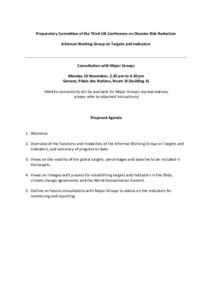 Preparatory Committee of the Third UN Conference on Disaster Risk Reduction Informal Working Group on Targets and Indicators Consultation with Major Groups Monday 10 November, 2.30 pm to 4.30 pm Geneva, Palais des Nation