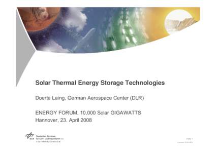Solar Thermal Energy Storage Technologies Doerte Laing, German Aerospace Center (DLR) ENERGY FORUM, 10,000 Solar GIGAWATTS Hannover, 23. April[removed]Folie 1
