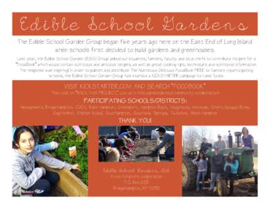 Edible School Gardens  The Edible School Garden Group began five years ago here on the East End of Long Island when schools first decided to build gardens and greenhouses. Last year, the Edible School Garden (ESG) Group 