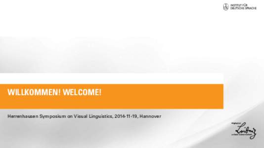 WILLKOMMEN! WELCOME! Herrenhausen Symposium on Visual Linguistics, , Hannover .  .