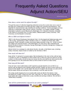 Frequently Asked Questions Adjunct Action/SEIU adjunctaction.org How does a union work for adjunct faculty? Through the power of collective bargaining instructors across the country have won a voice at
