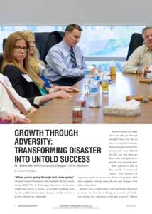 GROWTH THROUGH ADVERSITY: TRANSFORMING DISASTER INTO UNTOLD SUCCESS An interview with turnaround expert John BY STACEY CLOSSER