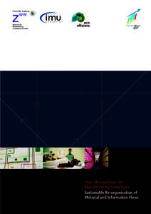 Flow Management for Manufacturing Companies Sustainable Re-organisation of Material and Information Flows An integral management approach for medium-sized companies