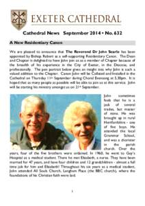 Cathedral News September 2014 • No. 632 A New Residentiary Canon We are pleased to announce that The Reverend Dr John Searle has been appointed by Bishop Robert as a self-supporting Residentiary Canon. The Dean and Cha