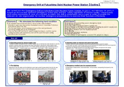 February[removed]Tokyo Electric Power Company Emergency Drill at Fukushima Daini Nuclear Power Station【Outline】 We carried out the “Emergency Drill at Fukushima Daini Nuclear Power Station, FY2011” on February 26