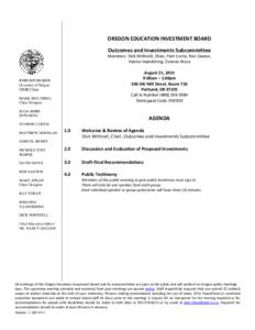 OREGON EDUCATION INVESTMENT BOARD Outcomes and Investments Subcommittee Members: Dick Withnell, Chair, Pam Curtis, Ron Saxton, Hanna Vaandering, Duncan Wyse August 21, 2014 9:00am – 1:00pm