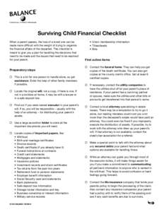 Surviving Child Financial Checklist When a parent passes, the loss of a loved one can be made more difficult with the weight of trying to organize the financial affairs of the departed. This checklist is meant to give yo