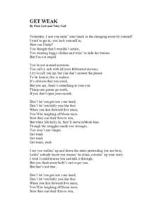 GET WEAK By Pixie Lott and Toby Gad Yesterday, I saw you eatin’ your lunch in the changing room by yourself I tried to get in, you lock yourself in, How can I help?